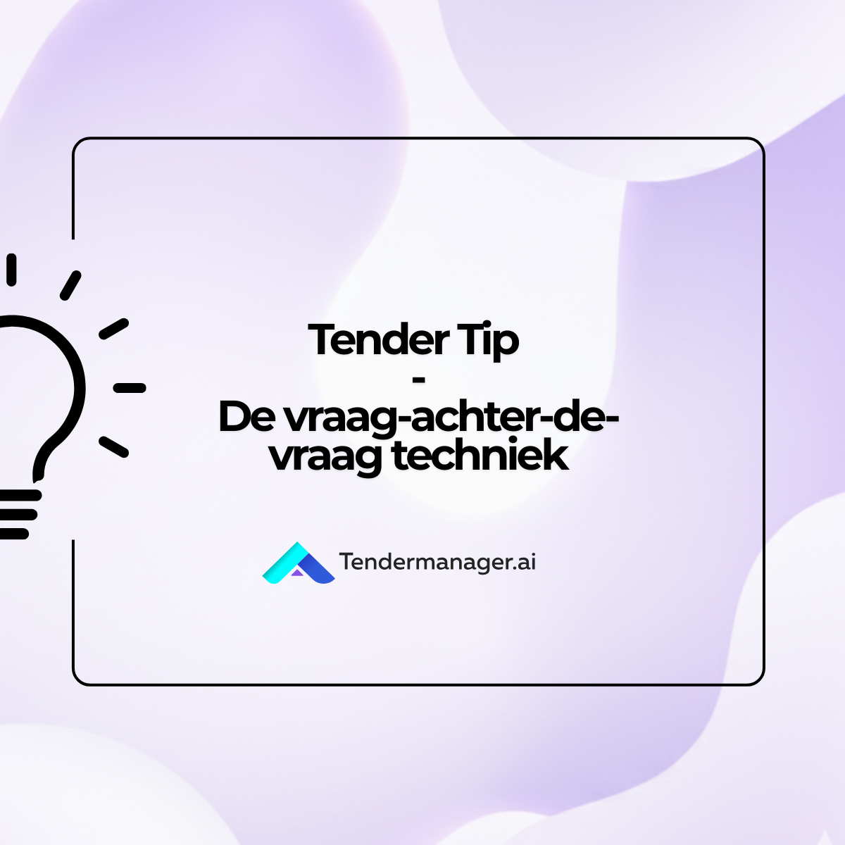 Tender tip – De vraag-achter-de-vraag techniek